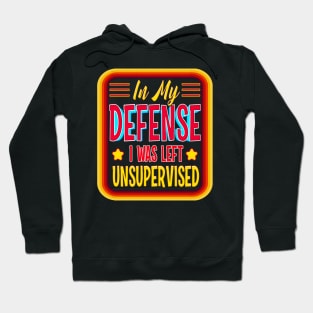 in my defense i was left unsupervised joke left adulting Hoodie